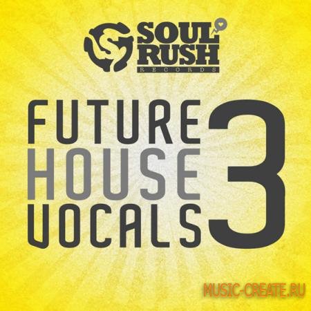 Soul Rush Records - Future House Vocals 3 (WAV) - вокальные сэмплы