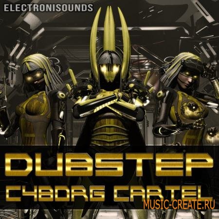 Electronisounds - Dubstep Cyborg Cartel (WAV MIDI) - сэмплы Dubstep