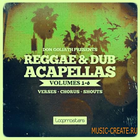 Loopmasters - Don Goliath: Reggae and Dub Acapellas Vol.1-6 (MULTiFORMAT) - вокальные сэмплы