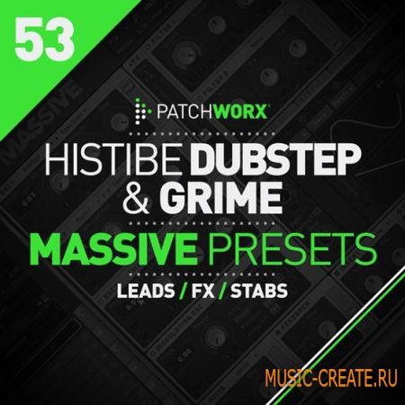 Loopmasters - Patchworx 53: Histibe Dubstep and Grime Presets (Massive presets WAV MIDI) -  сэмплы Dubstep, Grime, Trap, Breaks