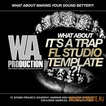 WA Production What About: It's A Trap (FL Studio Template) - проект FL Studio