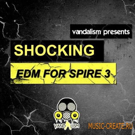 Vandalism - Shocking EDM for Spire 3 (Spire Presets)