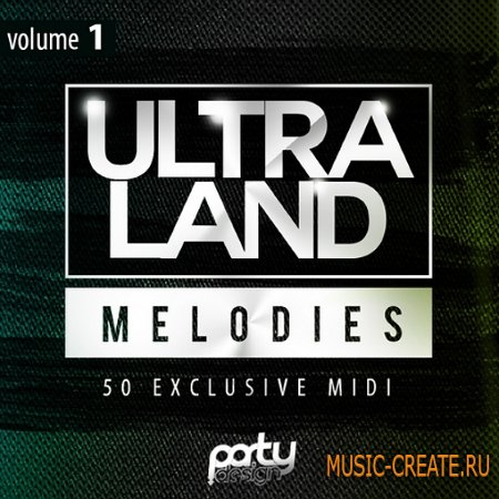 Party Design - Ultra Land Melodies Vol 1 (MiDi) - мелодии Progressive, House, EDM, Big Room
