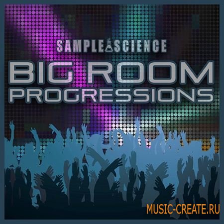 Sample Science - Big Room Progressions (WAV MiDi Sylenth Presets) - сэмплы Big Room