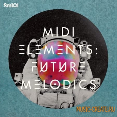 Sample Magic - MIDI Elements Future Melodics (WAV MiDi) - сэмплы Chillout, Indie-Dance