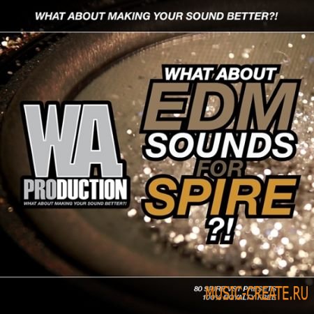 WA Production - What &#097;bout: EDM Sounds For Spire (Spire presets)