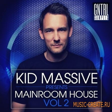 CNTRL Samples - Kid Massive Presents Mainroom House Vol 2 (WAV MiDi) - сэмплы Mainroom House, EDM