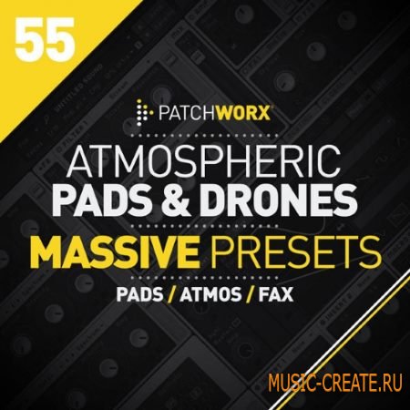 Loopmasters - Patchworx 55: Atmospheric Pads and Drones For Massive (WAV MiDi Ni Massive) - сэмплы синтезатора