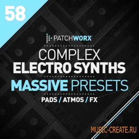 Loopmasters - Patchworx 58: Complex Electro Synths Massive Presets (WAV MiDi Ni Massive) - сэмплы Electro, Complextro, Dubstep