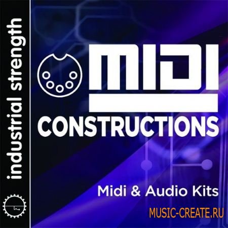Industrial Strength - MIDI Constructions (WAV AiFF MiDi) - сэмплы EDM