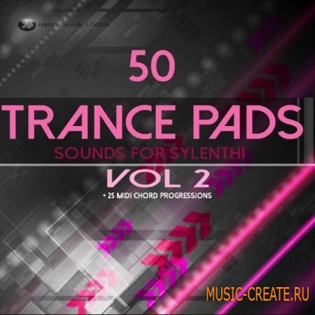 Nano Musik Loops - 50 Trance Pads Vol.2 Sounds For Sylenth (FXB FXP MiDi) - сэмплы Trance