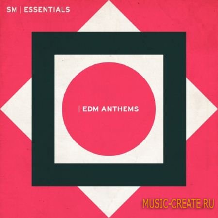 SM Essentials - EDM Anthems (MULTiFORMAT) - сэмплы EDM