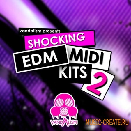 Vandalism - Shocking EDM MIDI Kits 2 (MiDi) - мелодии EDM