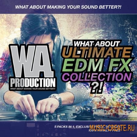 WA Production - What About Ultimate EDM FX Collection (WAV) - звуковые эффекты