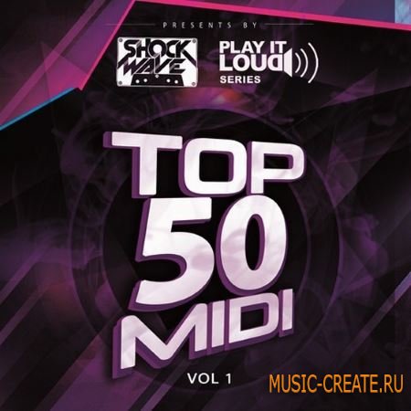 Shockwave - Play It Loud Series Top 50 MIDI Vol.1 (WAV MiDi) - сэмплы House, Electro House, Progressive, Commercial House