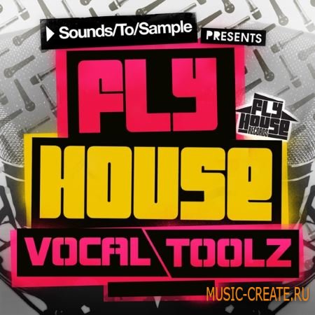 Sounds To Sample - Fly House Vocal Toolz (MULTiFORMAT) - вокальные сэмплы
