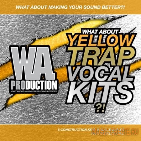 WA Production - What About: Yellow Trap Vocal Kits (WAV MiDi) - сэмплы Trap вокалов