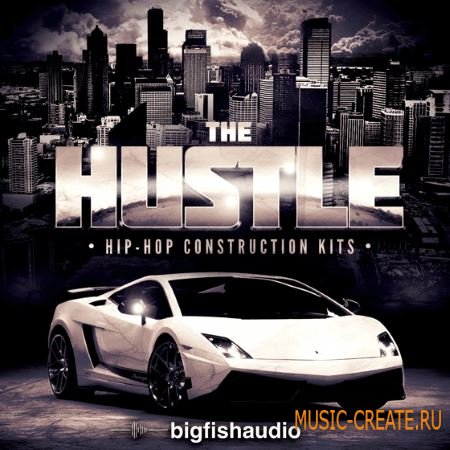 Big Fish Audio - The Hustle Hip Hop Construction Kits (MULTiFORMAT / KONTAKT) - сэмплы Hip Hop