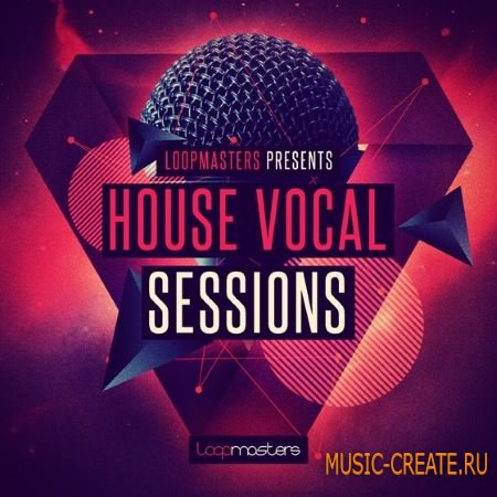Loopmasters - House Vocal Sessions (MULTiFORMAT) - вокальные сэмплы