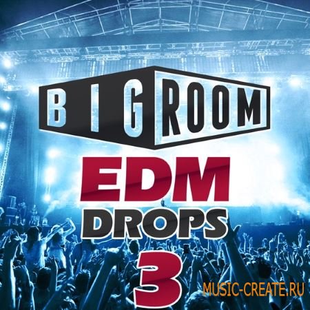 Mainroom Warehouse - Big Room EDM Drops 3 (WAV MiDi) - сэмплы EDM