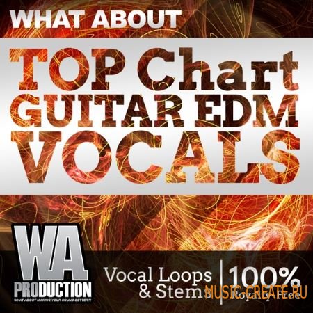 W.A Production - What About Top Chart Guitar EDM Vocals (WAV MiDi) - вокальные сэмплы