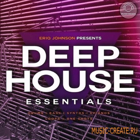 Musicheads - Eriq Johnson: Deep House Essentials (WAV) - сэмплы Deep House