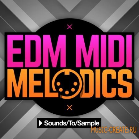 Sounds to Sample - EDM MIDI Melodics (WAV MiDi) - сэмплы EDM