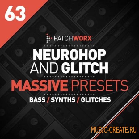 Patchworx 63 - Neuro Hop and Glitch Massive Presets (WAV MiDi NMSV) - сэмплы Dubstep, Neuro, DnB, Glitch Hop