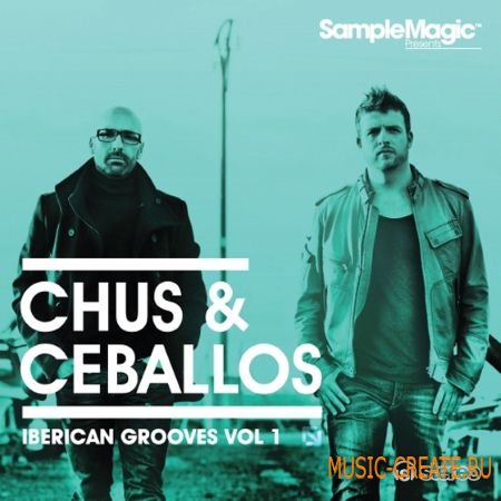 Sample Magic - DJ Chus and Ceballos Iberican Grooves (WAV REX AiFF) - сэмплы House, Tech House, Techno