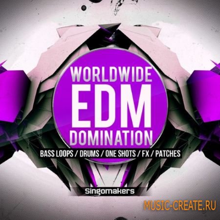 Singomakers - Worldwide EDM Domination (WAV MiDi REX FXB NMSV SBF) - сэмплы EDM, Melbourne Bounce, Progressive