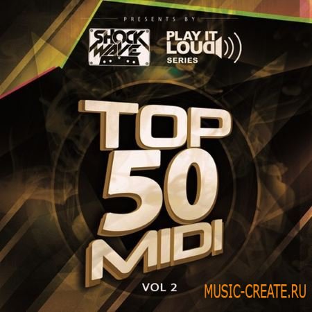 Shockwave - Play It Loud Series Top 50 MIDI Vol.2 (WAV MiDi) - мелодии для House, Electro House, Progressive, Commercial House