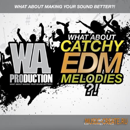 W.A Production - What About Catchy EDM Melodies (WAV MiDi) - сэмплы EDM