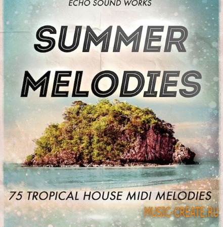 Echo Sound Works - Tropical House Summer Melodies (MiDi) - мелодии Tropical House