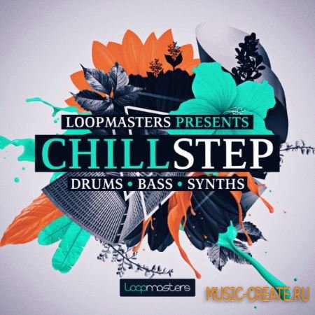 Loopmasters - Chillstep (MULTiFORMAT) - сэмплы Dubstep, Trap, Electronica