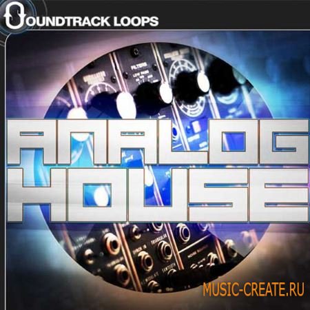 Soundtrack Loops - Analog House (ACiD WAV MiDi CUBASE SONY ACiD PROJECT Ni MASCHiNE KONTAKT BATTERY SAMPLER KiT) - сэмплы House