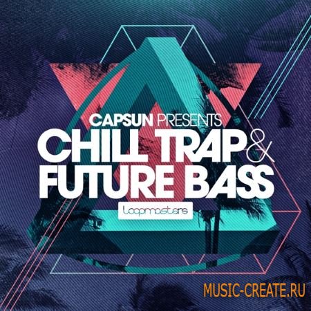Loopmasters - CAPSUN Chill Trap and Future Bass (MULTiFORMAT) - сэмплы Trap