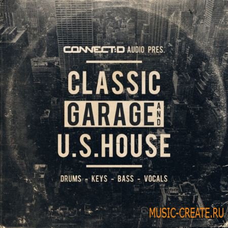 CONNECTD Audio - Classic Garage And U.S House (WAV MiDi) - сэмплы Garage, U.S House