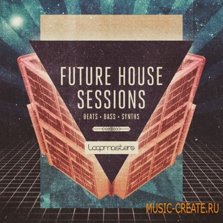 Loopmasters - Future House Sessions (WAV REX) - сэмплы Future House