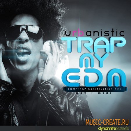 Urbanistic - Dynamite Sounds Trap My EDM (WAV MiDi) - сэмплы Trap, EDM