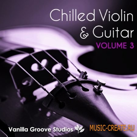 Vanilla Groove Studios - Chilled Violin and Guitar Vol.3 (WAV AiFF) - сэмплы скрипки, гитары