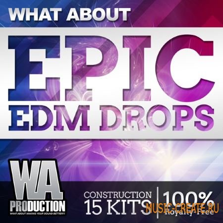 WA Production What About Epic EDM Drops (WAV MiDi FLP FXP SPF MP4) - сэмплы EDM