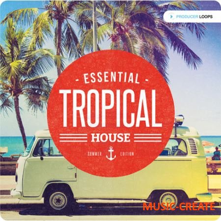 Producer Loops - Essential Tropical House Summer Edition (ACiD WAV MiDi) - сэмплы Tropical House