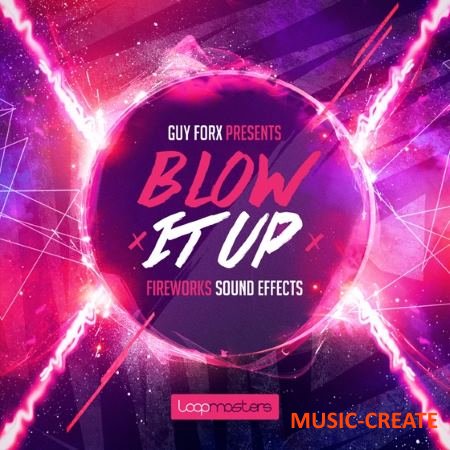 Loopmasters - Guy Forx Presents Blow It Up (WAV) - звуковые эффекты