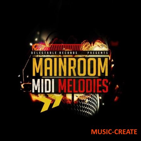 Delectable Records - Mainroom MIDI Melodies (WAV MiDi) - сэмплы Mainroom, Tech, Progressive House