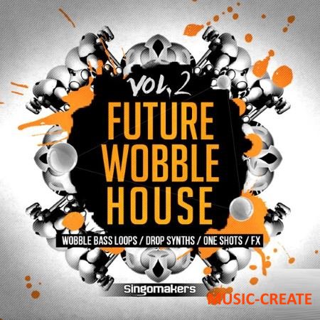 Singomakers - Future Wobble House Vol 2 (MULTiFORMAT) - сэмплы Future House