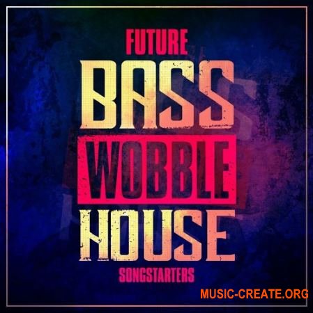 Mainroom Warehouse - Future Bass Wobble House Songstarters (WAV MiDi SYLENTH1 MASSiVE) - сэмплы Bass House