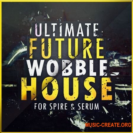 Mainroom Warehouse - Ultimate Future Wobble House (SPiRE SERUM)