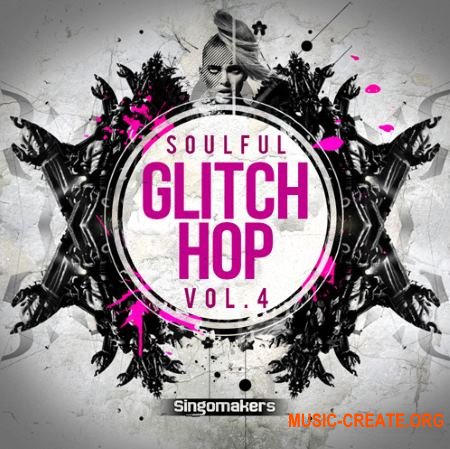 Singomakers - Soulful Glitch Hop Vol 4 (MULTiFORMAT) - сэмплы Glitch Hop