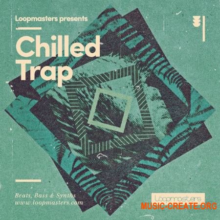 Loopmasters - Chilled Trap (WAV REX) - сэмплы Trap