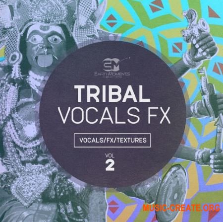 EarthMoments - Tribal Vocal FX Vol 2 (WAV) - вокальные сэмплы